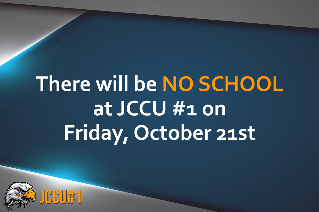 There will be NO SCHOOL at JCCU #1 on Friday, October 21st.