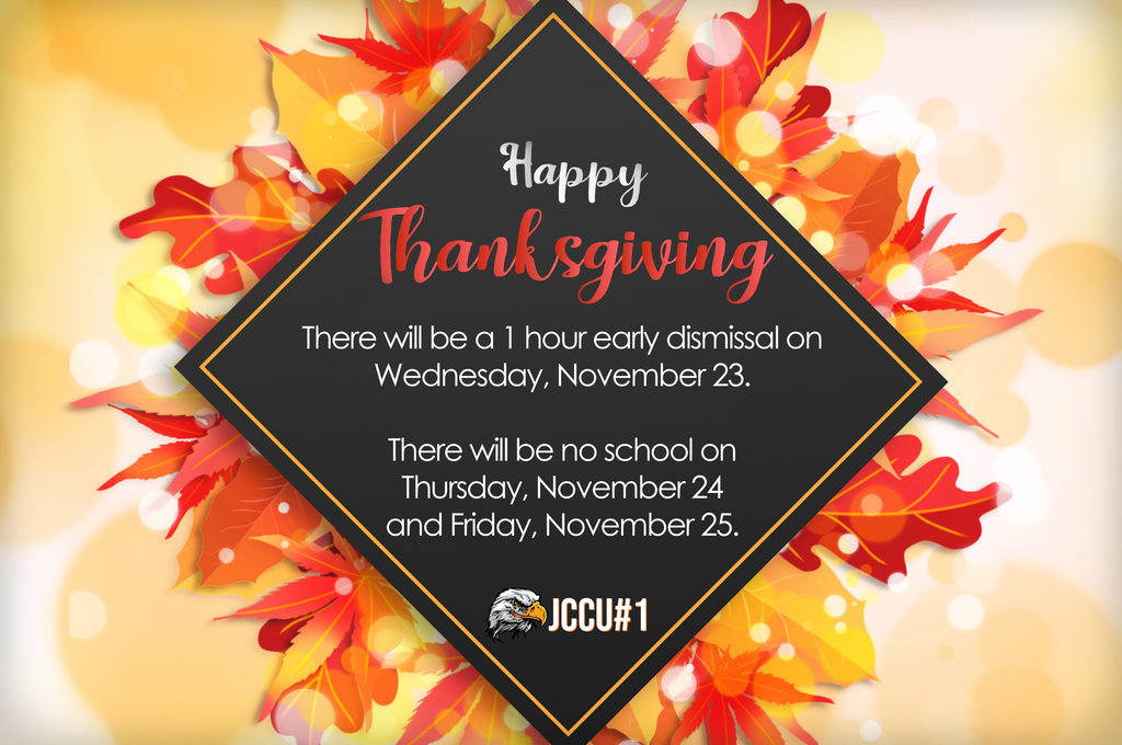 Happy Thanksgiving!  There will be a 1 hour early dismissal on Wednesday, November 23. There will be no school on Thursday, November 24 and Friday, November 25.